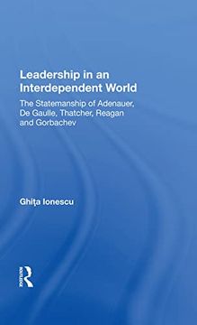 portada Leadership in an Interdependent World: The Statesmanship of Adenauer, Degaulle, Thatcher, Reagan and Gorbachev (en Inglés)