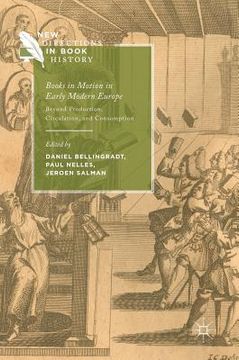 portada Books in Motion in Early Modern Europe: Beyond Production, Circulation and Consumption (en Inglés)