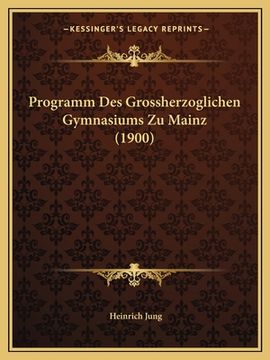 portada Programm Des Grossherzoglichen Gymnasiums Zu Mainz (1900) (en Alemán)