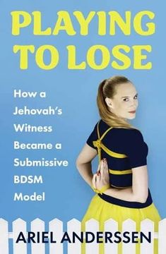 portada Playing to Lose: How a Jehovah's Witness Became a Submissive Bdsm Model (en Inglés)