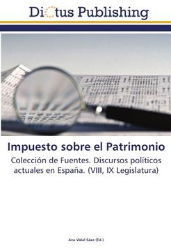portada Impuesto sobre el Patrimonio: Colección de Fuentes. Discursos políticos actuales en España. (VIII, IX Legislatura)