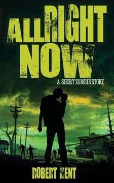 portada All Right Now: A Short Zombie Story (en Inglés)