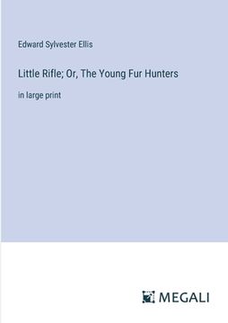portada Little Rifle; Or, The Young Fur Hunters: in large print