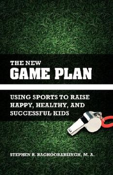 portada the new game plan: using sports to raise happy, healthy, and successful kids (en Inglés)