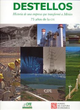 portada Destellos. Historia de una Empresa que Transformo a Mexico 75 Años de la cfe / pd. (in Spanish)