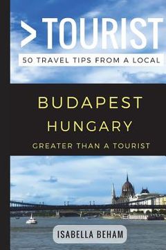 portada Greater Than a Tourist - Budapest Hungary: 50 Travel Tips from a Local (in English)