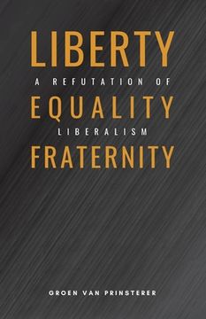 portada Liberty, Equality, Fraternity: A Refutation of Liberalism (en Inglés)