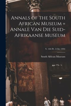 portada Annals of the South African Museum = Annale Van Die Suid-Afrikaanse Museum; v. 104 pt. 5 Oct 1994 (in English)