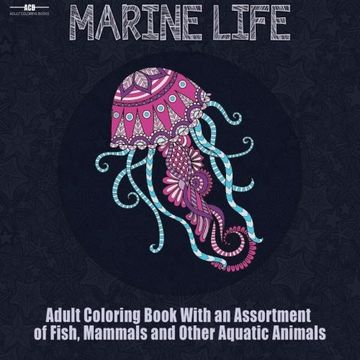 portada Marine Life Adult Coloring Book: Aquatic Animals Coloring Book for Adults With an Assortment of Fish, Mammals, Birds, Shellfish and More! (8.5 x 8.5 Inches - Blue)