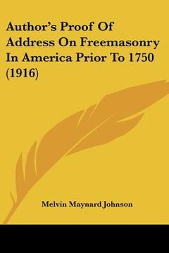 portada author's proof of address on freemasonry in america prior to 1750 (1916) (en Inglés)