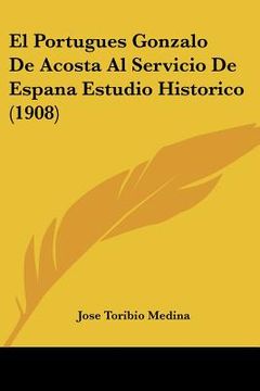 portada el portugues gonzalo de acosta al servicio de espana estudio historico (1908) (in English)