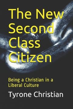 portada The New Second Class Citizen: Being a Christian in a Liberal Culture (en Inglés)