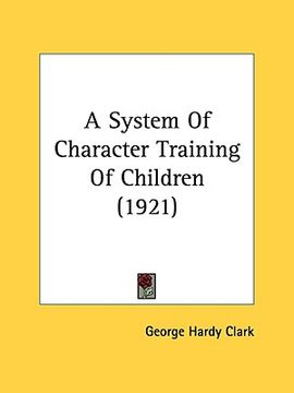 portada a system of character training of children (1921) (en Inglés)