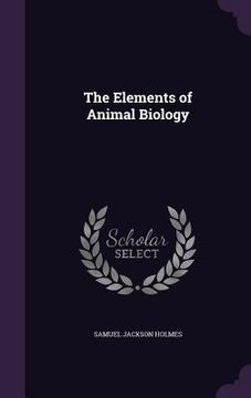 portada The Elements of Animal Biology (in English)