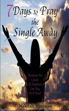 portada 7 Days to Pray the Single Away: Breaking The Chains of Singleness One Day at a Time