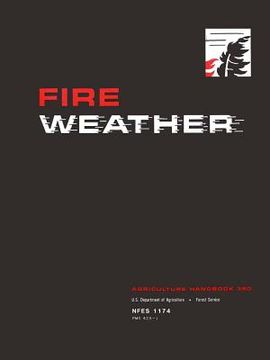 portada Fire Weather: A Guide for Application of Meteorological Information to Forest Fire Control Operations - Agriculture Handbook 360 (en Inglés)