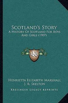 portada scotland's story: a history of scotland for boys and girls (1907) (in English)