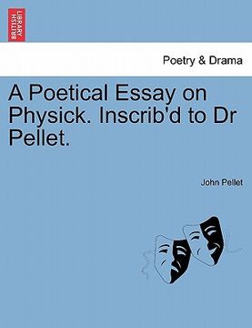 portada a poetical essay on physick. inscrib'd to dr pellet. (en Inglés)