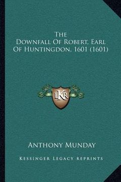 portada the downfall of robert, earl of huntingdon, 1601 (1601)