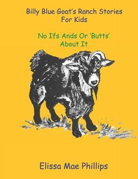 portada Billy Blue Goat's Ranch Stories for Kids: No Ifs Ands or 'Butts' About it (en Inglés)
