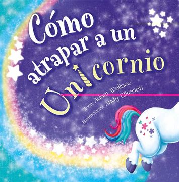portada Como Atrapar a un Unicornio (in Spanish)