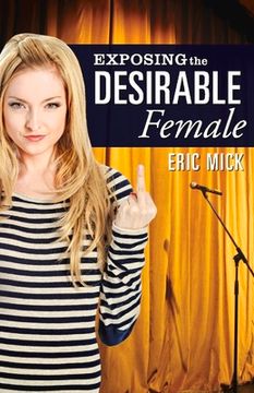 portada Exposing the Desirable Female: Volume 1 (en Inglés)