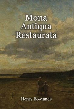 portada Mona Antiqua Restaurata: an Archaeological Discourse on the Antiquities, Natural and Historical, of the Isle of Anglesey, the Antient Seat of t (en Inglés)