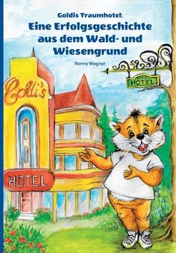 portada Goldis Traumhotel: Eine Erfolgsgeschichte aus dem Wald- und Wiesengrund (in German)