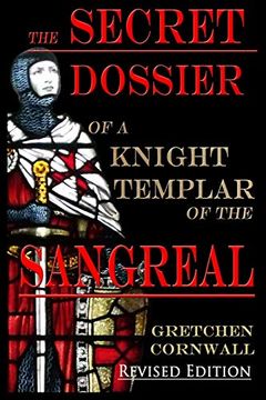 portada The Secret Dossier of a Knight Templar of the Sangreal: Revised Edition (in English)