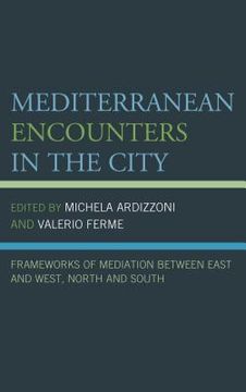 portada Mediterranean Encounters in the City: Frameworks of Mediation Between East and West, North and South (en Inglés)