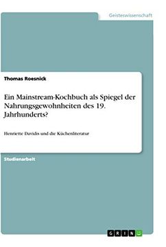 portada Ein Mainstream-Kochbuch als Spiegel der Nahrungsgewohnheiten des 19. Jahrhunderts? Henriette Davidis und die Küchenliteratur (in German)
