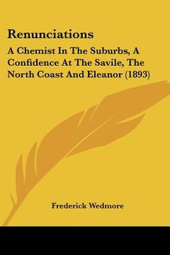 portada renunciations: a chemist in the suburbs, a confidence at the savile, the north coast and eleanor (1893) (en Inglés)