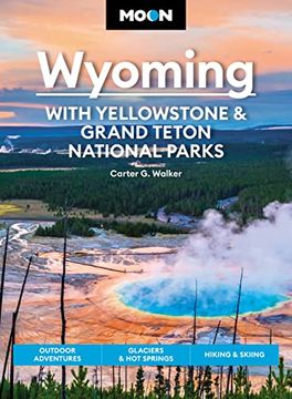 portada Moon Wyoming: With Yellowstone & Grand Teton National Parks: Outdoor Adventures, Glaciers & hot Springs, Hiking & Skiing (Travel Guide) (in English)
