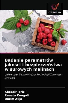 portada Badanie parametrów jakości i bezpieczeństwa w surowych malinach (en Polaco)