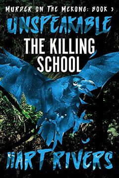 portada Unspeakable: The Killing School (Murder on the Mekong) (en Inglés)