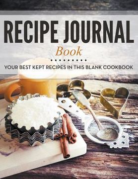 portada Recipe Journal Book: Your Best Kept Recipes in This Blank Cookbook (en Inglés)