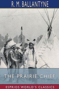 portada The Prairie Chief (Esprios Classics) (en Inglés)