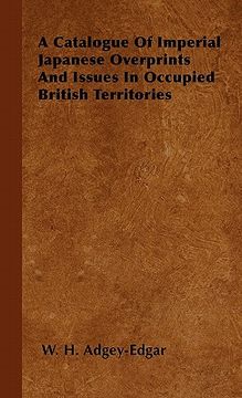 portada a catalogue of imperial japanese overprints and issues in occupied british territories (en Inglés)