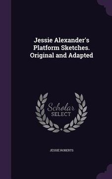 portada Jessie Alexander's Platform Sketches. Original and Adapted (en Inglés)