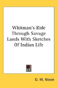 portada whitman's ride through savage lands with sketches of indian life (en Inglés)