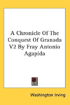 portada a chronicle of the conquest of granada v2 by fray antonio agapida (in English)