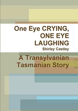 portada One Eye CRYING, ONE EYE LAUGHING A Transylvanian Tasmanian Story (en Inglés)