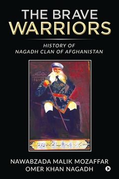 portada The Brave Warriors: History of Nagadh Clan of Afghanisthan (en Inglés)