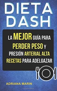 portada Dieta Dash: La Mejor Guía Para Perder Peso y Presión Arterial Alta: Recetas Para Adelgazar