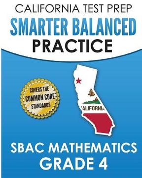 portada CALIFORNIA TEST PREP Smarter Balanced Practice SBAC Mathematics Grade 4: Covers the Common Core State Standards (en Inglés)