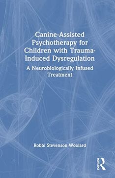 portada Canine-Assisted Psychotherapy for Children With Trauma-Induced Dysregulation (in English)