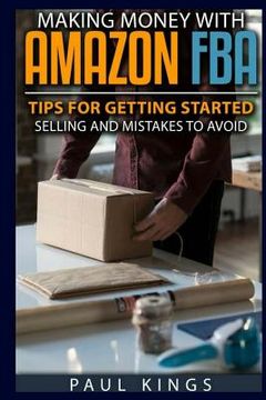 portada Making Money With Amazon FBA: Ways to Make Money on Amazon, Tips for Getting Started Selling, and Mistakes to Avoid When Selling with Amazon FBA (en Inglés)