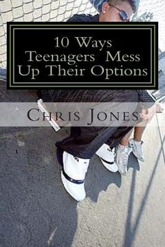 portada 10 Ways Teenagers Mess Up Their Options: Turn It Around (in English)