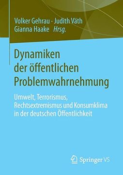 portada Dynamiken der Öffentlichen Problemwahrnehmung: Umwelt, Terrorismus, Rechtsextremismus und Konsumklima in der Deutschen Öffentlichkeit (en Alemán)