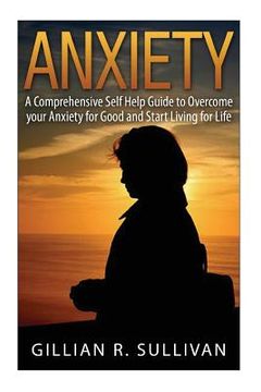 portada anxiety: A Comprehensive Self Help Guide to Overcome your Anxiety for Good and Start Living for Life (in English)